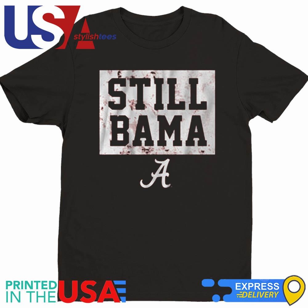 Alabama Football Still Bama Shirt