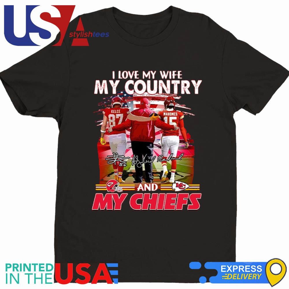 Andy Reid Kelce Mahomes I Love My Wife My Country And My Chiefs Shirt