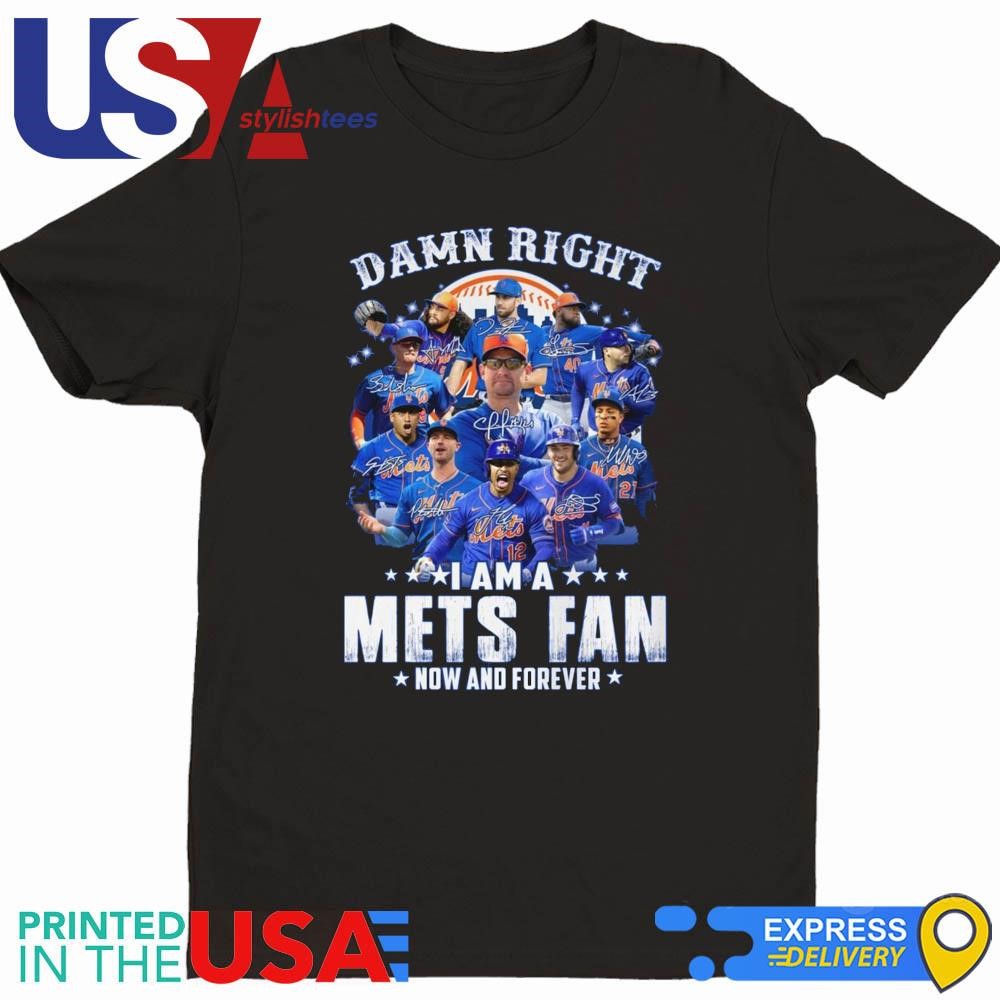 Damn Right I Am A Mets Fan Now And Forever Signatures 2024 Shirt