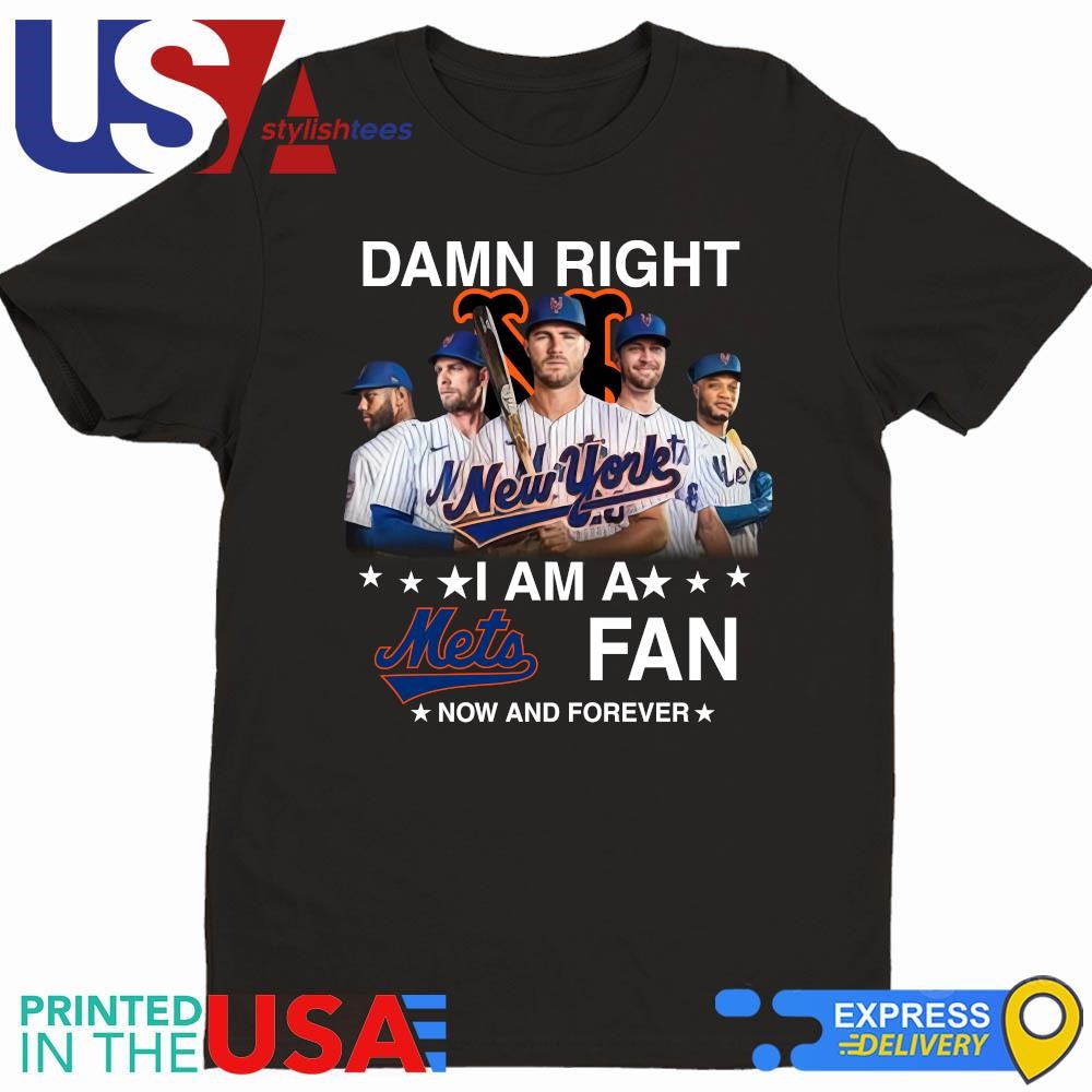 Damn Right I Am A New York Mets Fan Now And Forever MLB 2024 Shirt