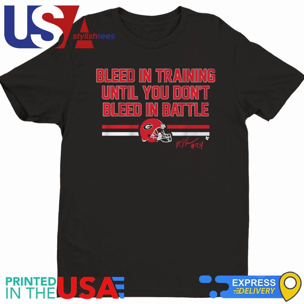 Georgia Football Malaki Starks Bleed in Training Until You Don't Bleed In Battle Shirt