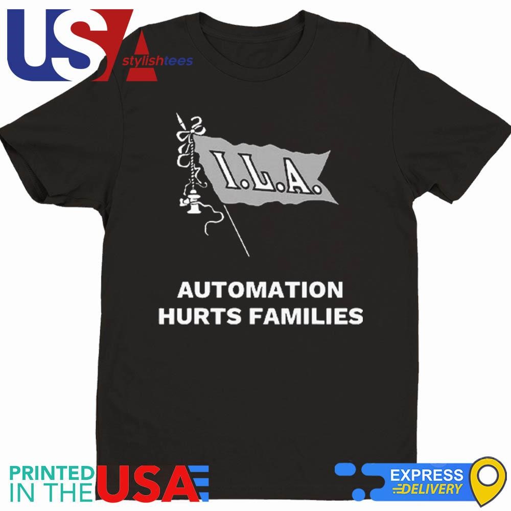 ILA Automation Hurts Families Shirt