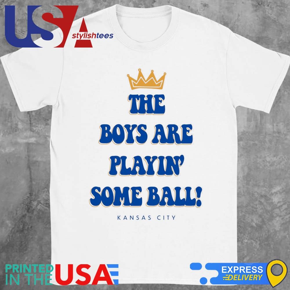 Kansas City Royals The Boys Are Playin' Some Ball 2024 Shirt