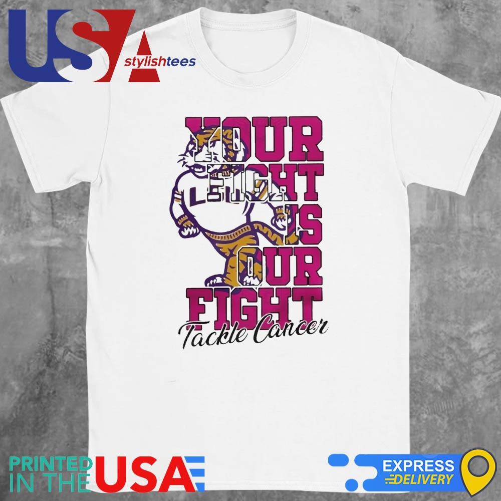 LSU Tigers Your Fight Is Our Fight Tackle Cancer Shirt