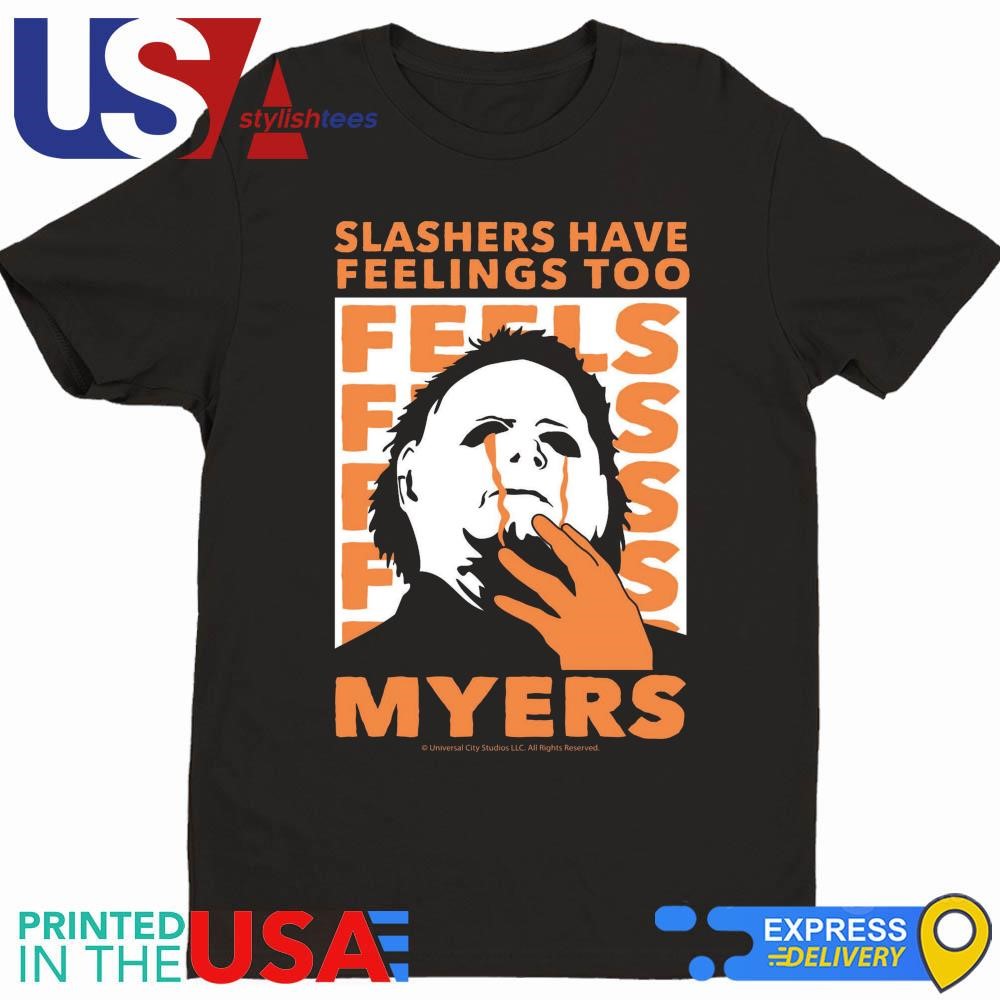 Michael Myers Slashers Have Feelings Too Halloween Shirt