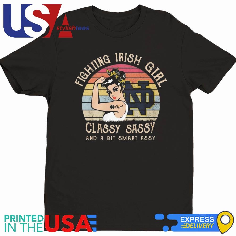 Notre Dame Fighting Irish Girl Classy Sassy And A Bit Smart Assy 2024 Shirt