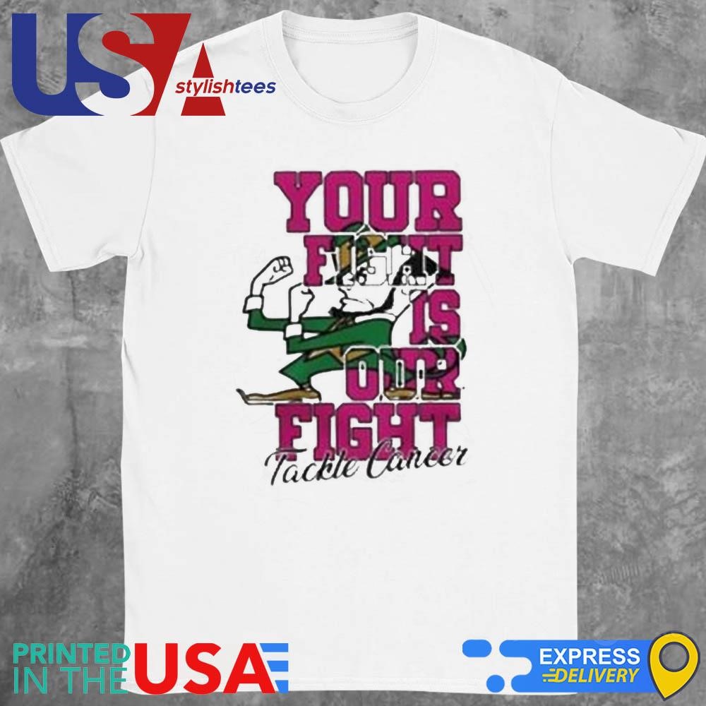 Notre Dame Fighting Irish Your Fight Is Our FIght Tackle Cancer 2024 Shirt