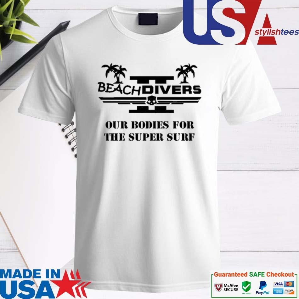 Official Beachdivers Our Bodies For The Super Surf Shirt