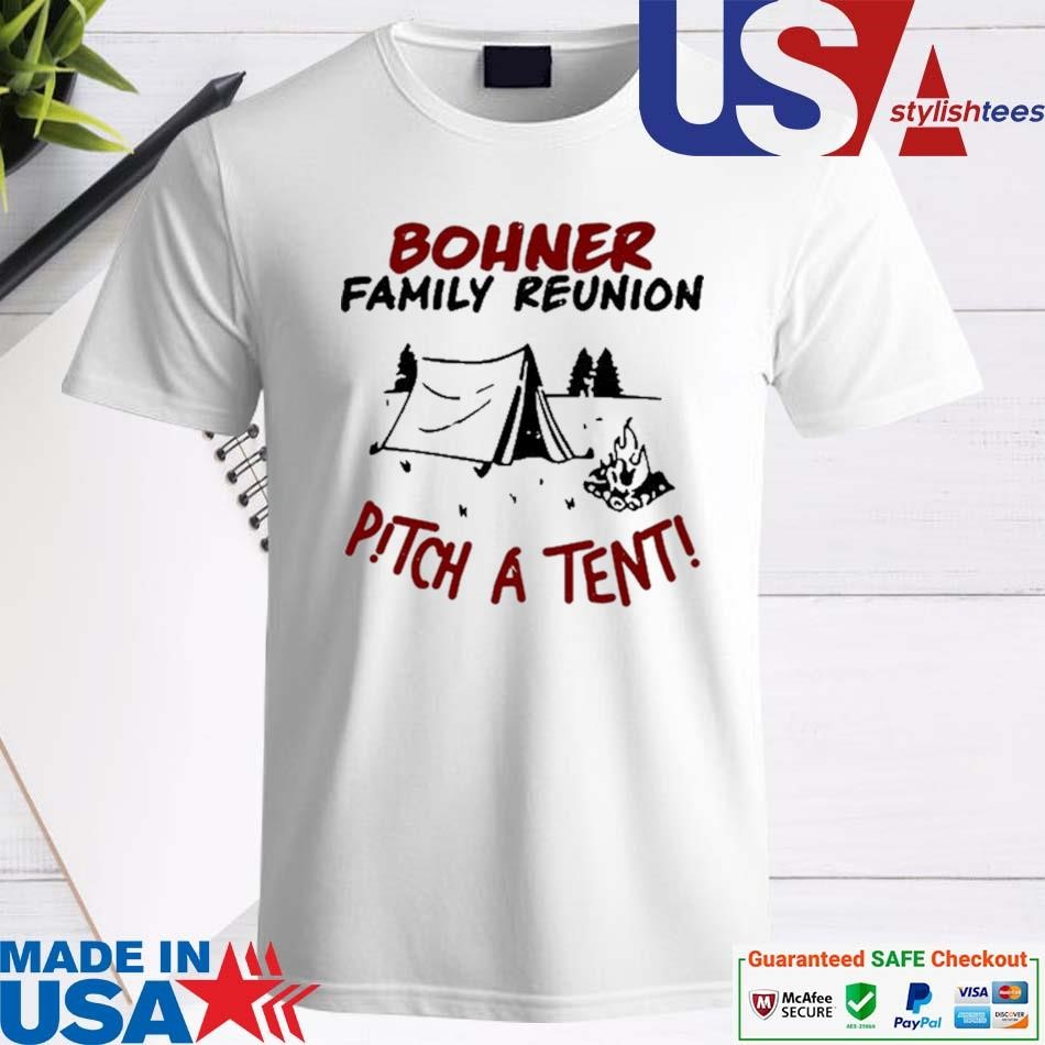 Official Bohner Family Reunion Pitch A Tent Shirt