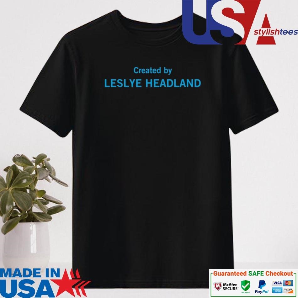 Official Created By Leslye Headland Shirt