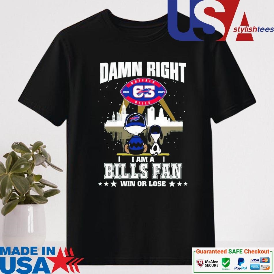 Official Damn Right I Am A Buffalo Bills Fan Win Or Lose T-shirt