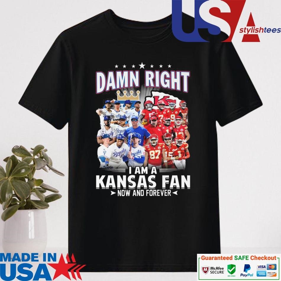 Official Damn Right I Am A Kansas City Royals And Kansas City Chiefs Fan Now And Forever T-shirt