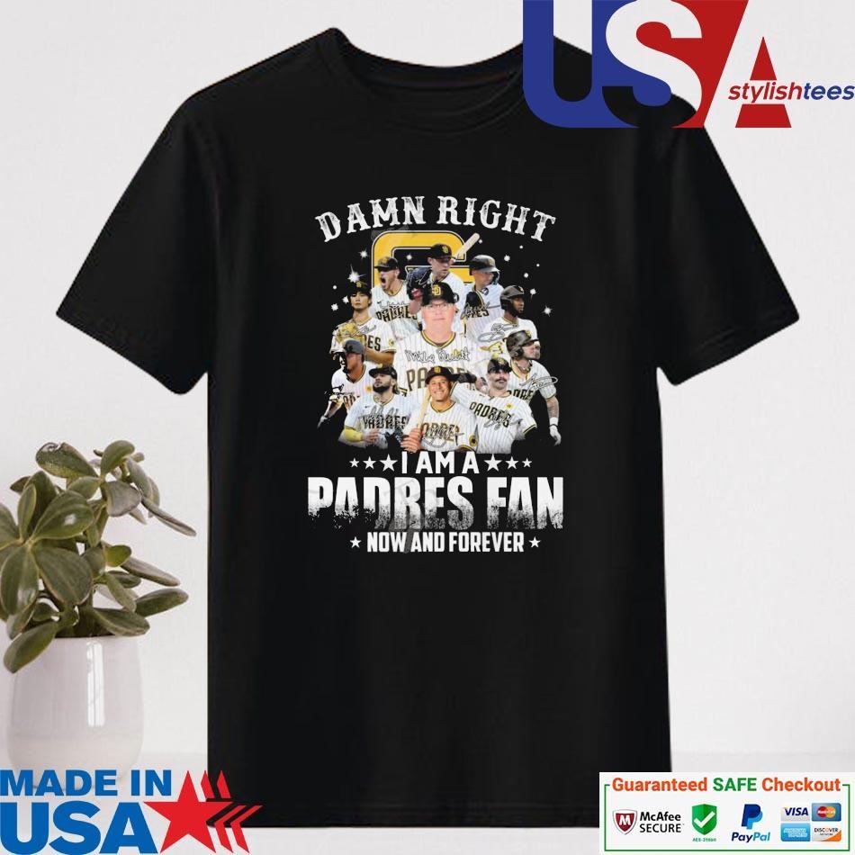 Official Damn Right I Am A Padres Fan How And Forever Signatures Shirt