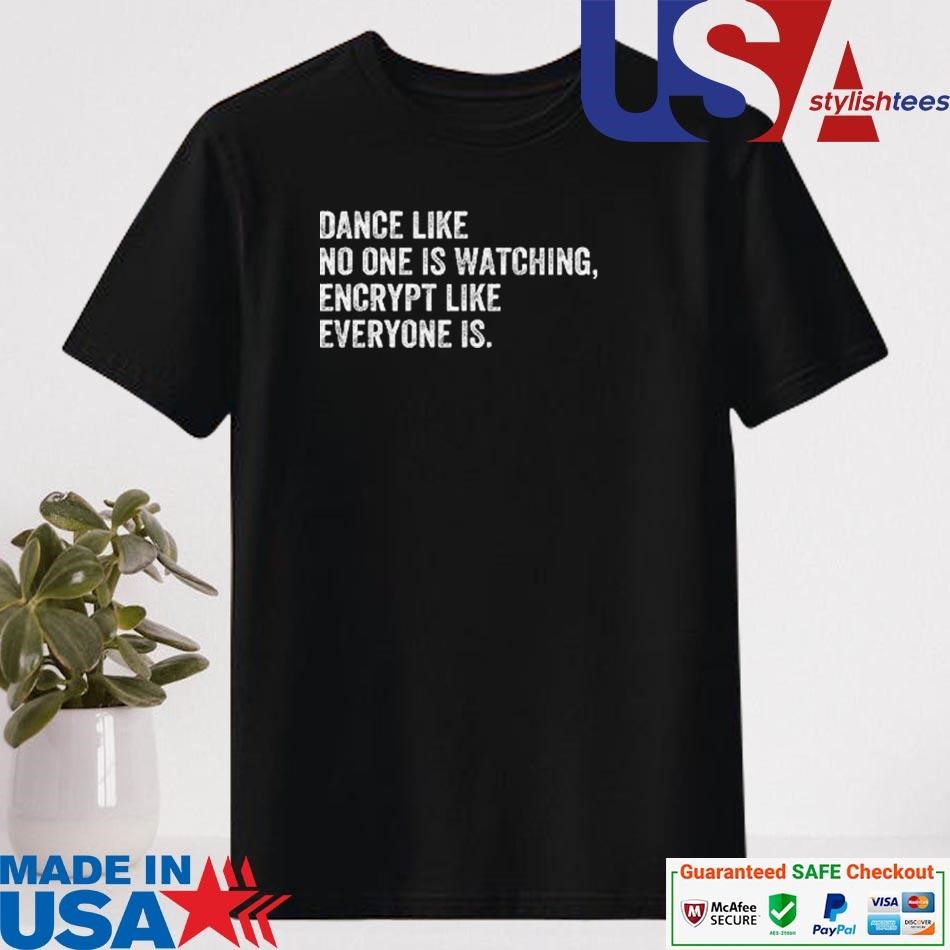 Official Dance Like No One Is Watching Encrypt Like Everyone Is Shirt