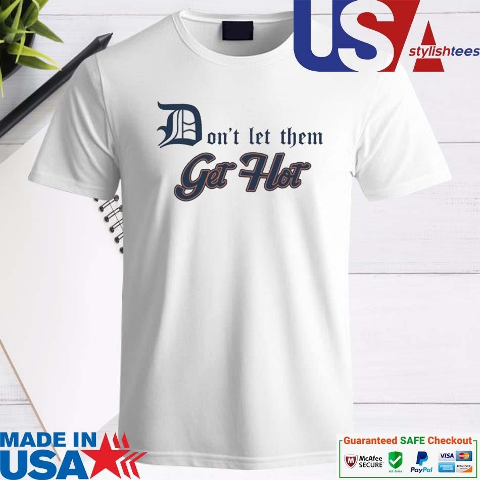 Official Detroit Tigers Don't Let Them Get Hot Shirt