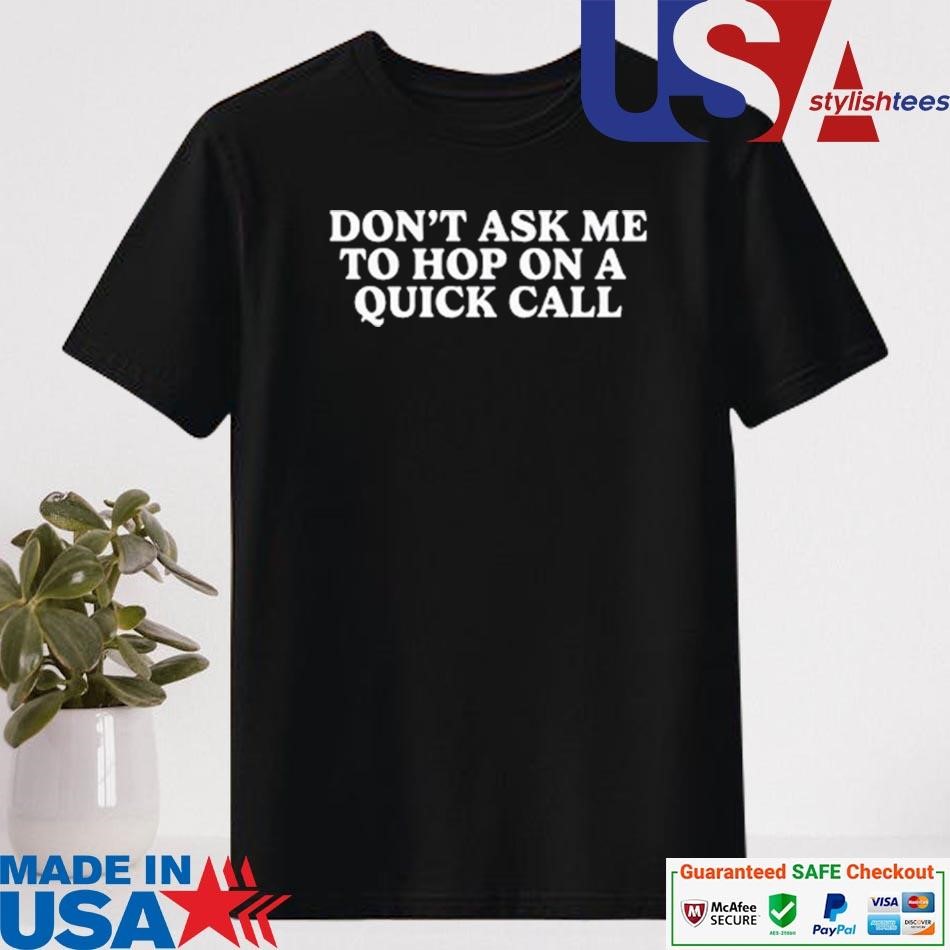 Official Don't Ask Me To Hop On A Quick Call Shirt