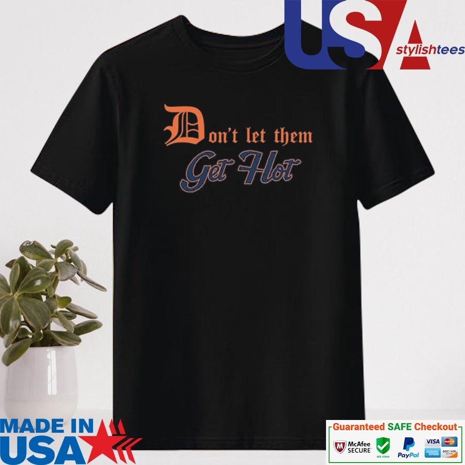 Official Don't Let Them Get Hot Shirt