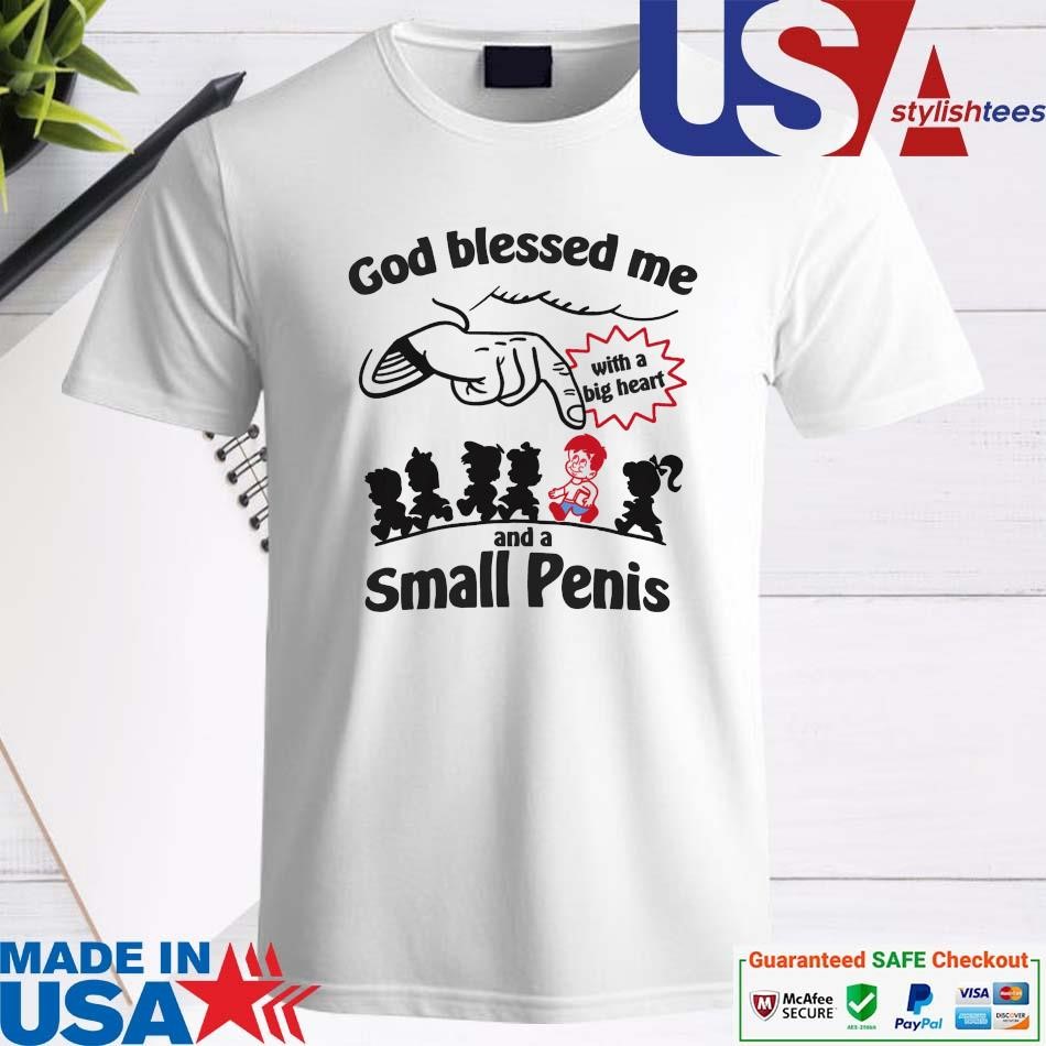 Official God Blessed Me With A Big Heart And A Small Penis Shirt