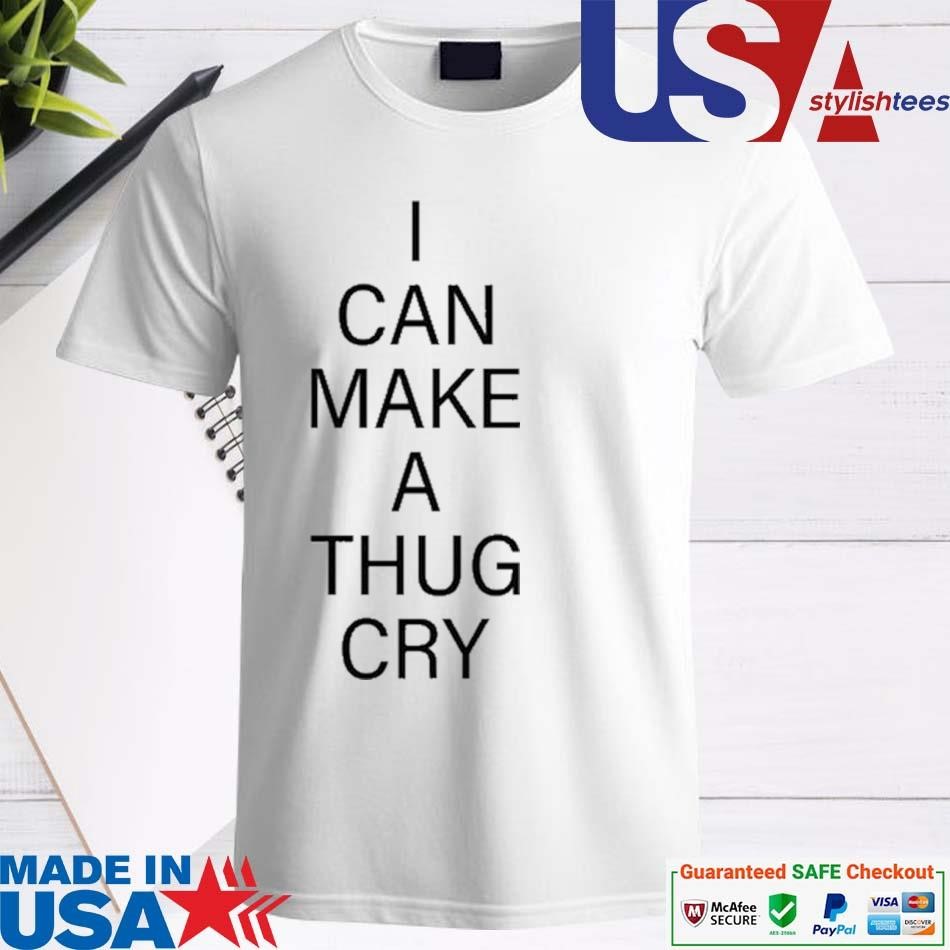 Official I Can Make A Thug Cry Shirt