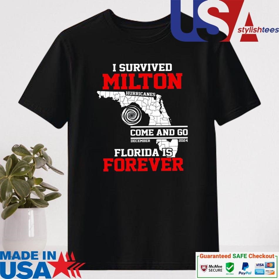 Official I Survived Milton Hurricanes Come And Go December 2024 Florida Is Forever Shirt