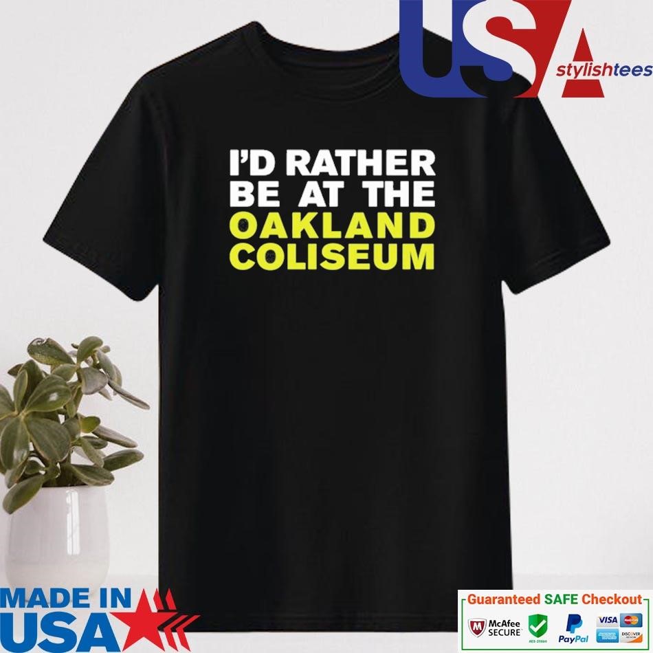 Official I'd Rather Be At The Oakland Coliseum T-shirt