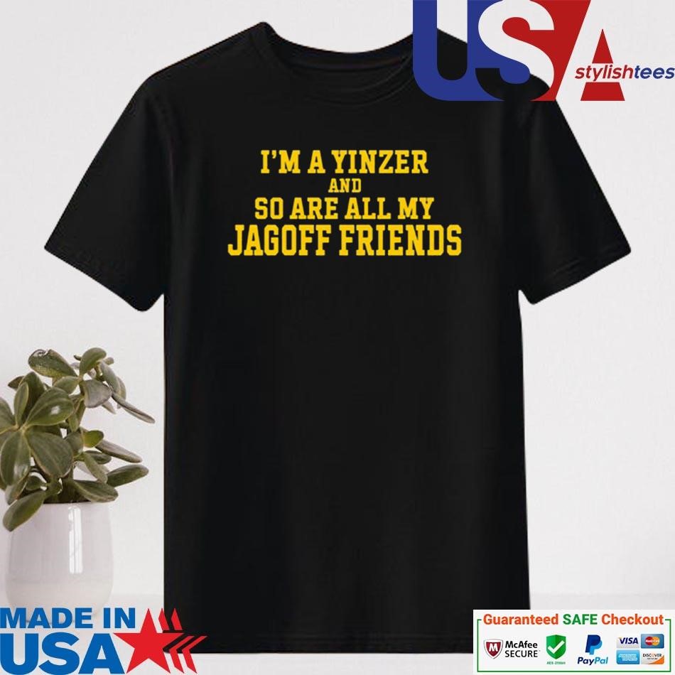 Official I’m A Yinzer And So Are All My Jagoff Friends Shirt