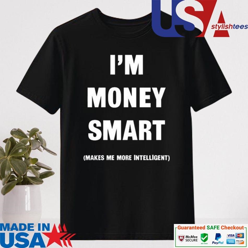 Official I'm Money Smart Makes Me More Intelligent Shirt