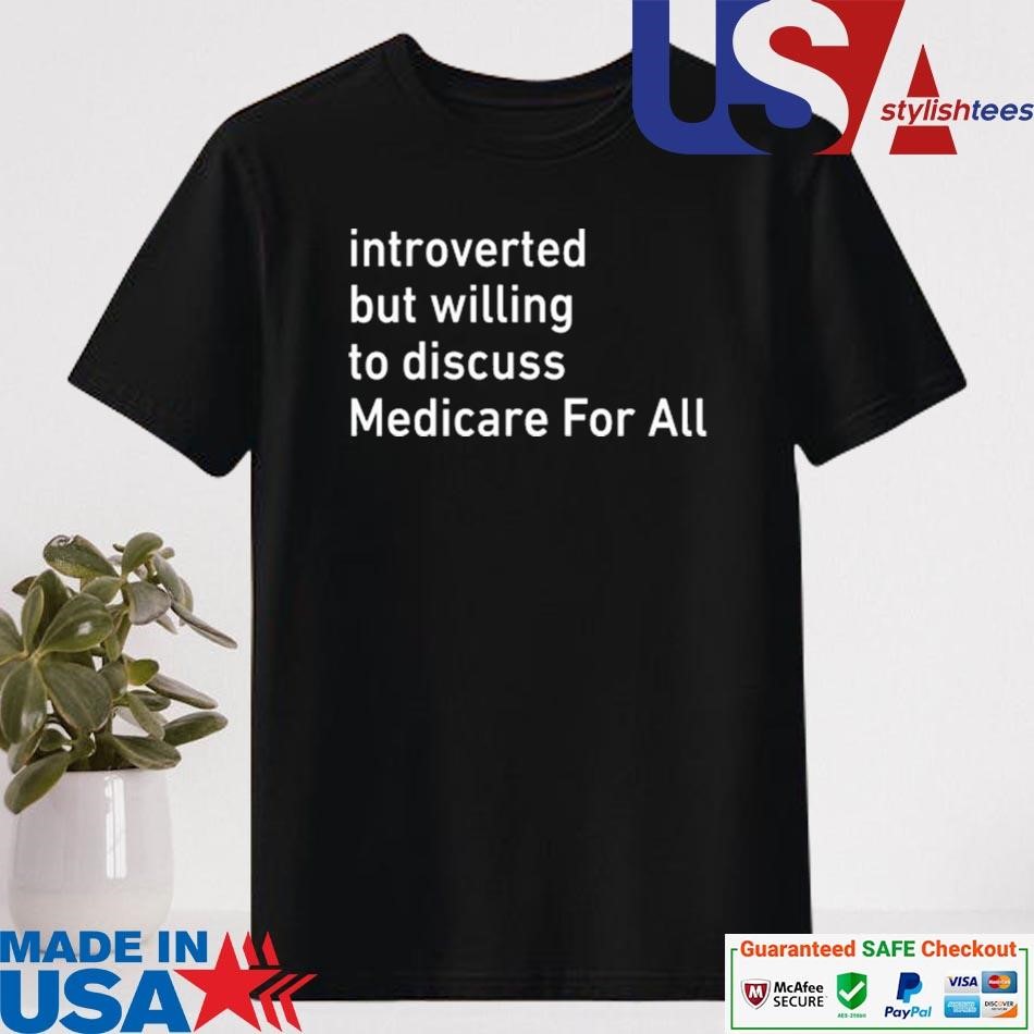 Official Introverted But Willing To Discuss Medicare For All T-shirt