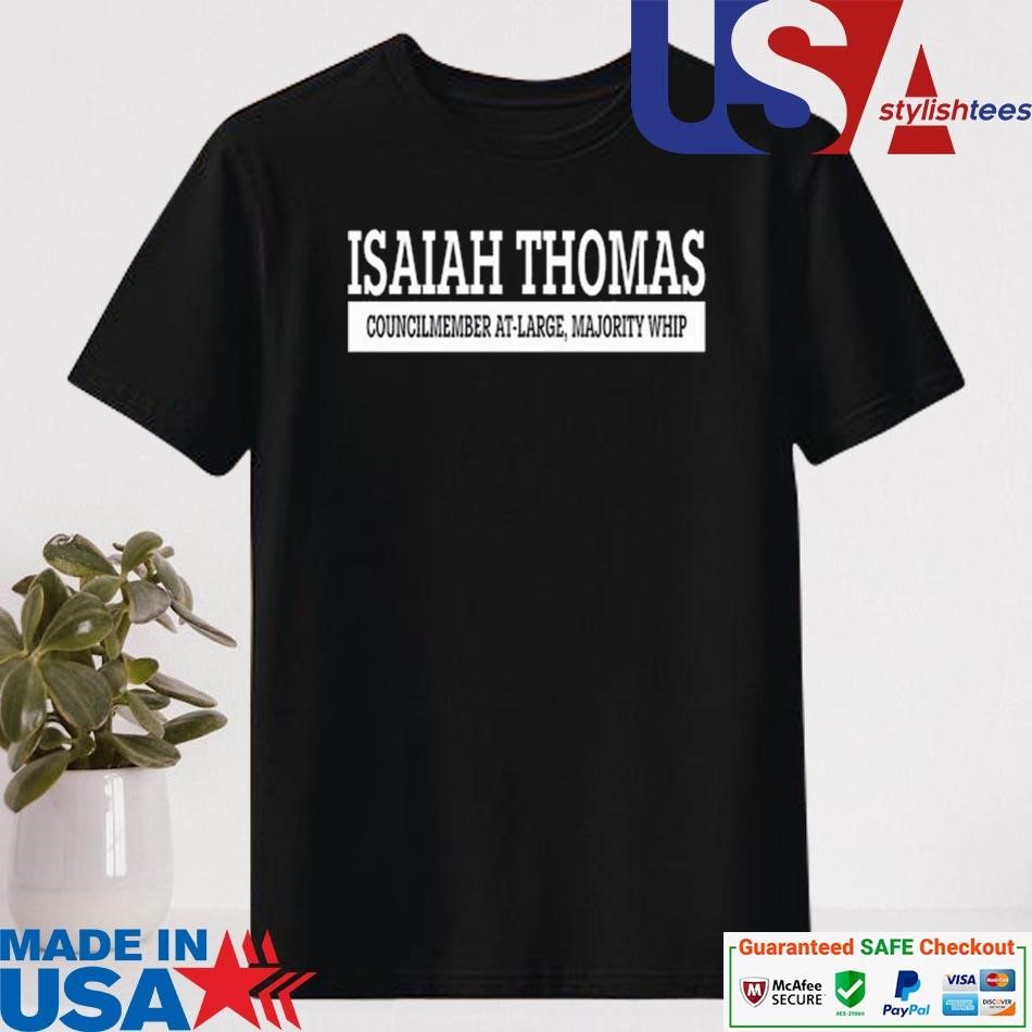 Official Isaiah Thomas Councilmember At-Large Majority Whip Shirt