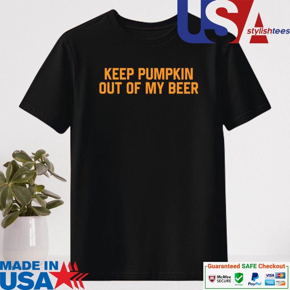 Official Keep Pumpkin Out Of My Beer Shirt