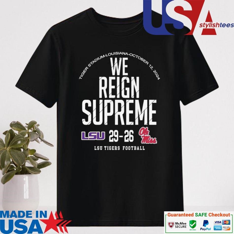 Official LSU Tigers Victory 29-26 Ole Miss Rebels Football 2024 We Reign Supreme Final Sc Shirt