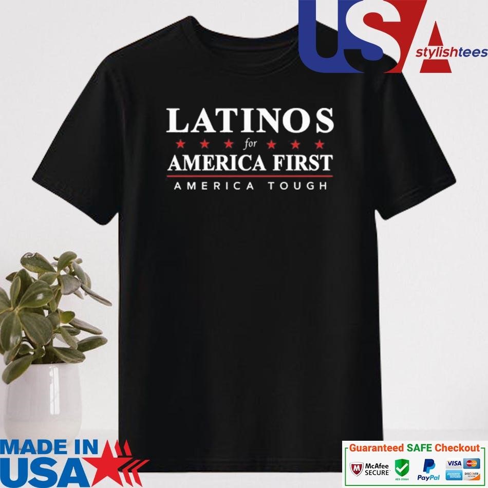 Official Latinos For America First America Tough Shirt