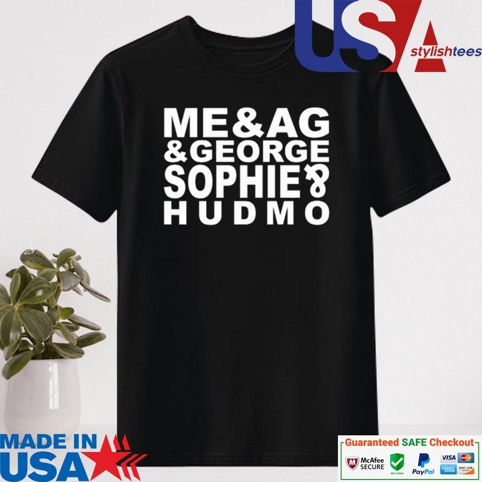 Official Me & Ag & George & Sophie & Hudmo Shirt