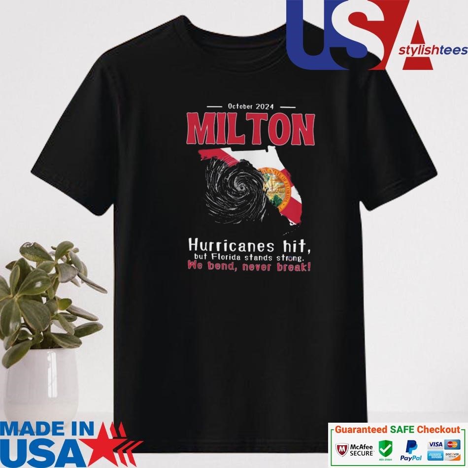 Official Milton Hurricanes Hit But Florida Stands Strong We Bend Never Break October 2024 Shirt