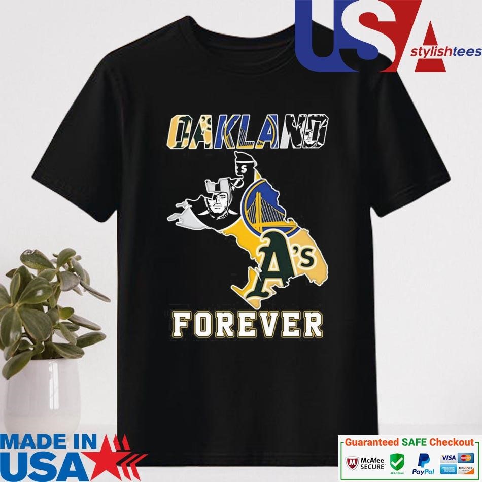 Official Oakland Athletics Las Vegas Raiders Golden State Warriors Oakland Forever Shirt