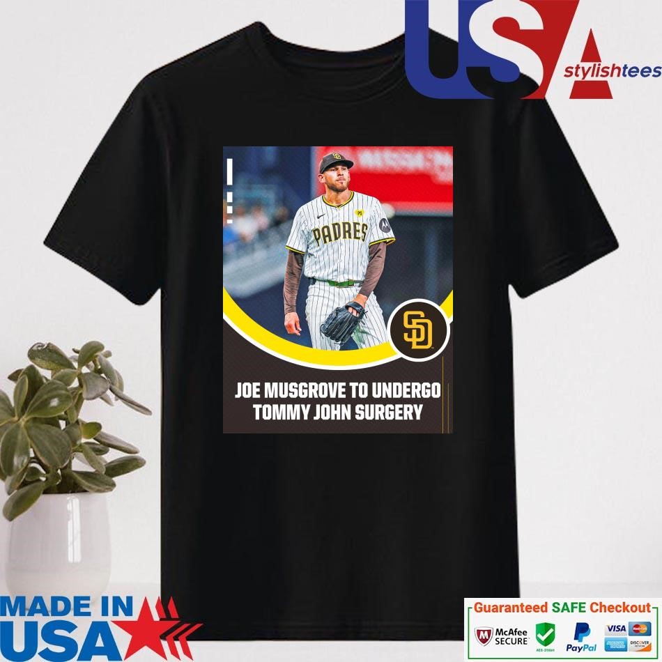 Official San Diego Padres Joe Musgrove To Undergo Tommy John Surgery Shirt