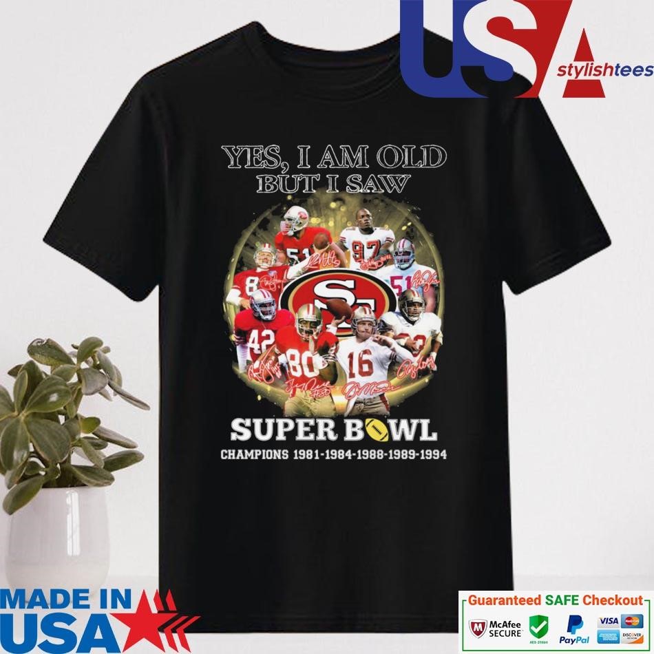 Official San Francisco 49ers Yes I Am Old But I Saw Super Bowl Champions 1981-1994 Signatures Shirt