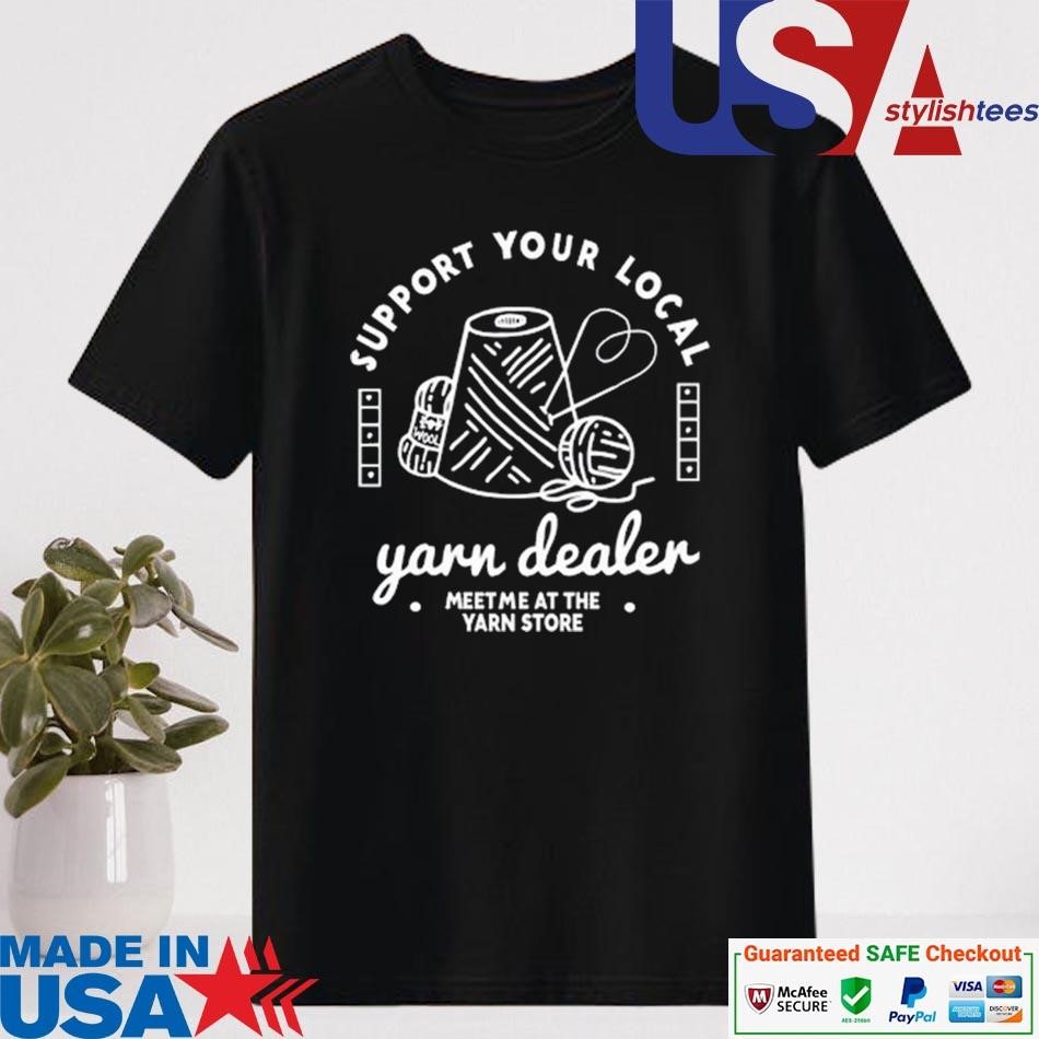 Official The Creabea Support Your Local Yarn Dealer Shirt