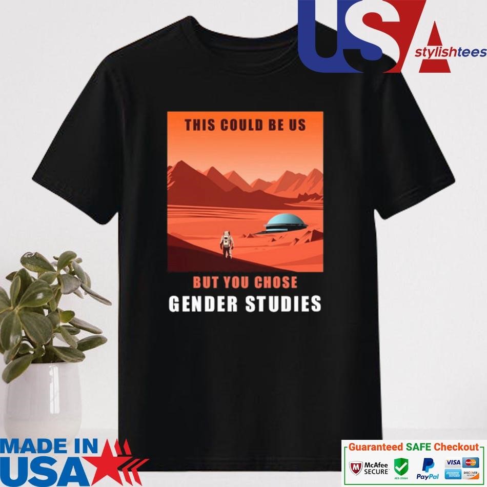 Official This Could Be Us But You Chose Gender Studies Shirt