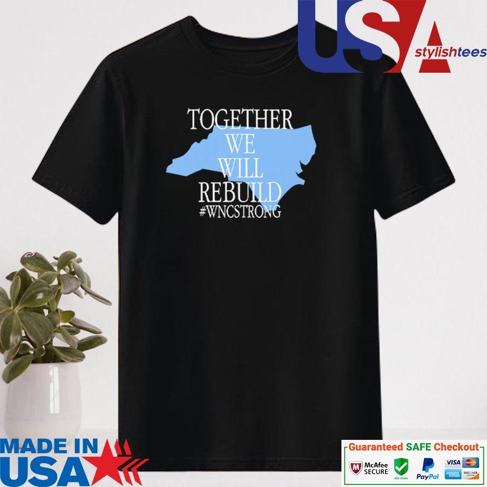 Official Together We Will Rebuild WNC Strong Shirt