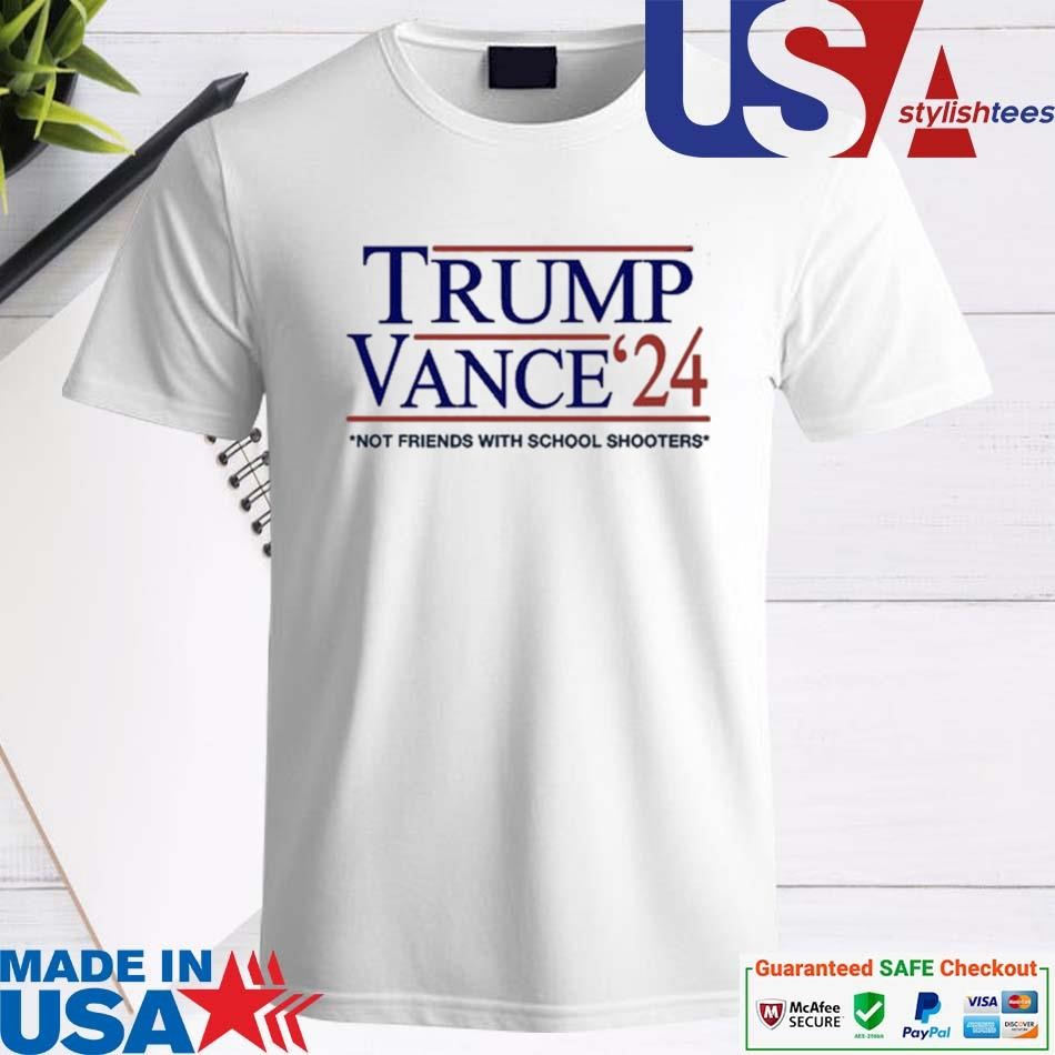 Official Trump Vance '24 Not Friends With School Shooters T-shirt