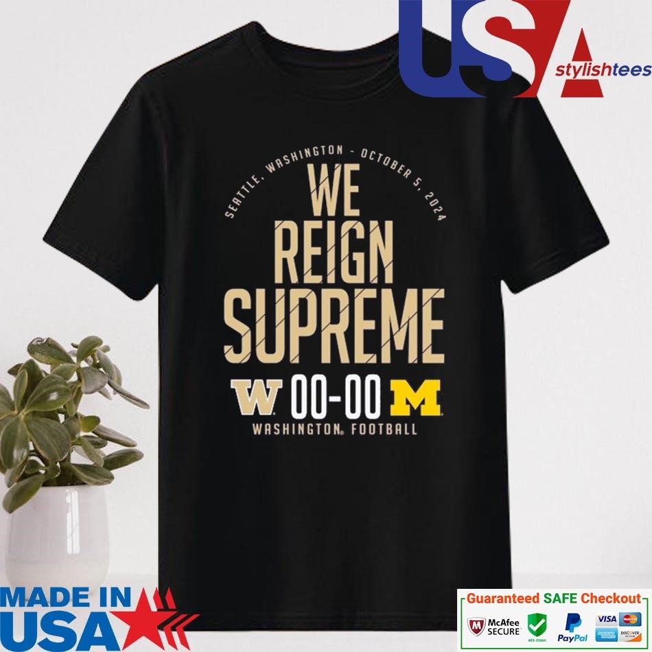 Official Washington Huskies vs. Michigan Wolverines We Reign Supreme October 5, 2024 Shirt