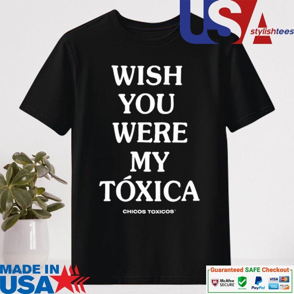 Official Wish You Were My Toxica Shirt