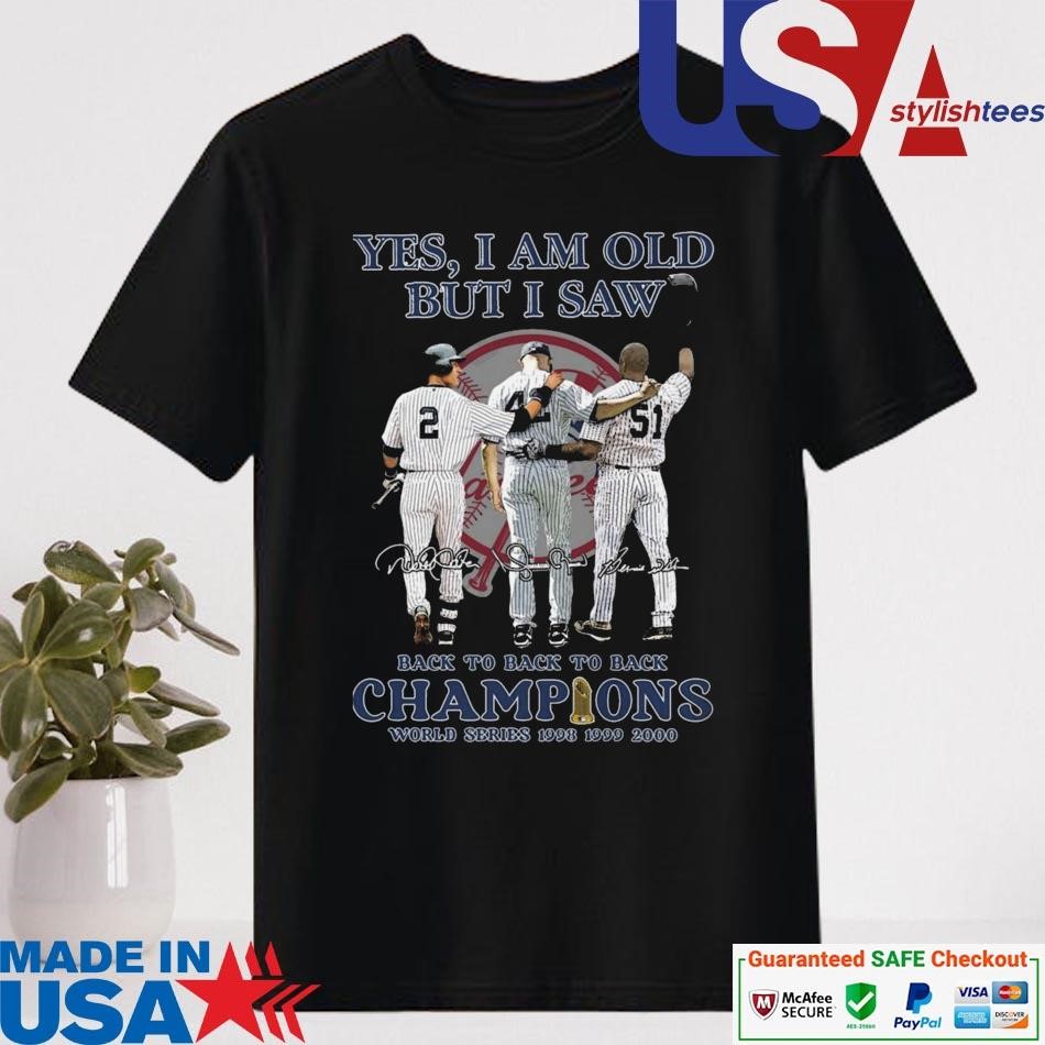 Official Yes I Am Old But I Saw New York Yankees Back To Back To Back Champions World Series 1998 1999 2000 Signatures Shirt