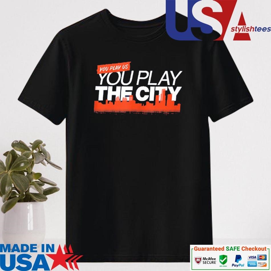 Official You Play Us, You Play the City Shirt