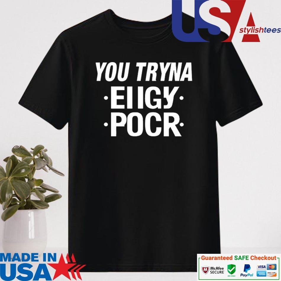 Official You Tryna Eiigy Pocr Shirt