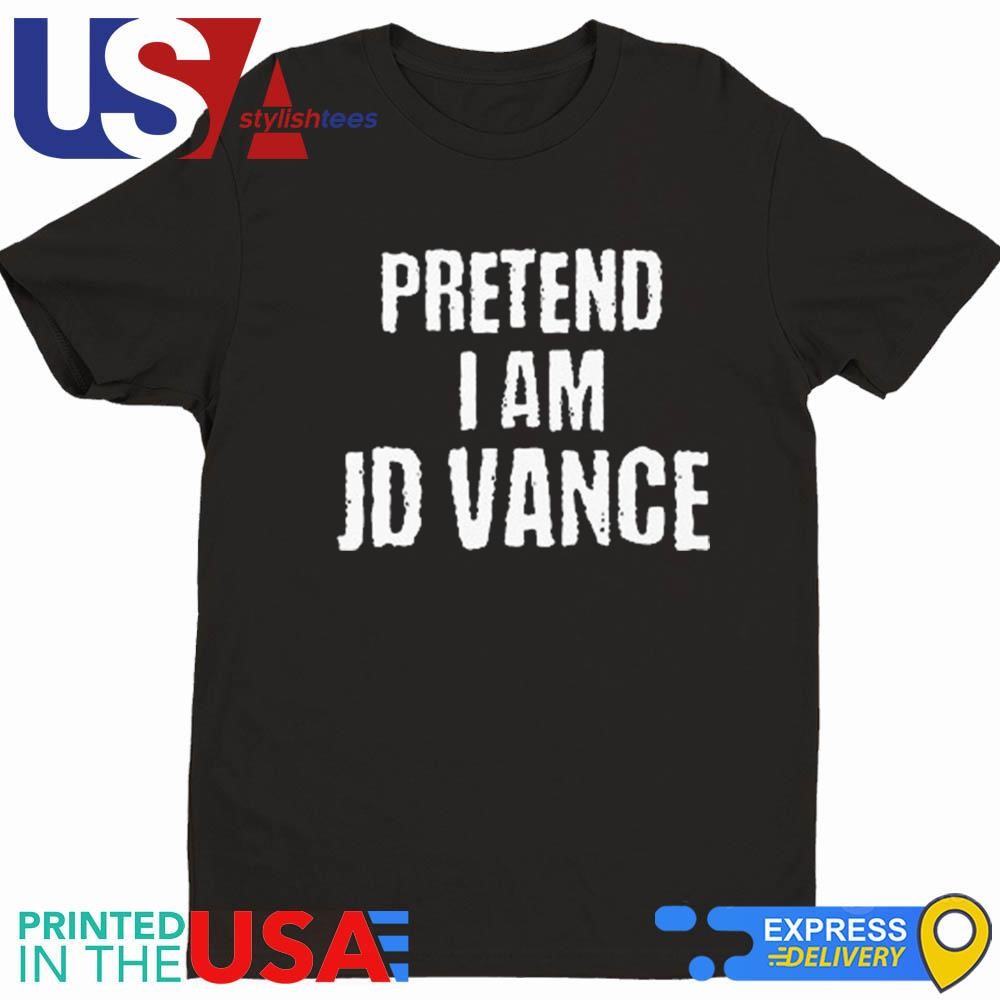 Pretend I Am JD Vance Shirt