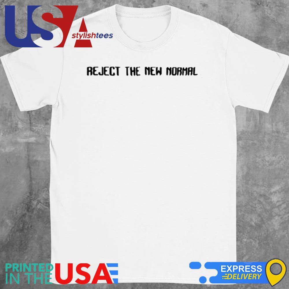 Reject The New Normal Shirt