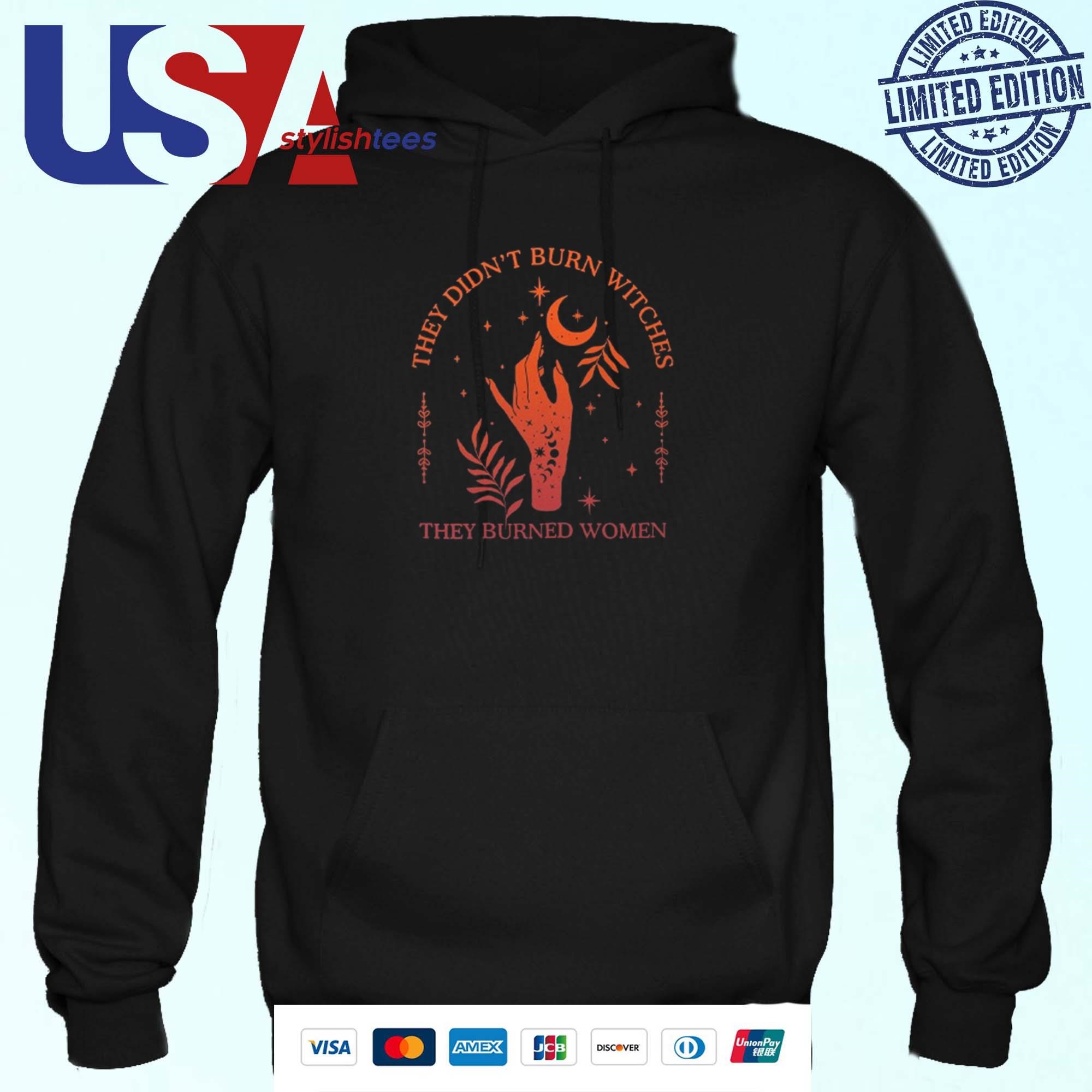 They Didn't Burn Witches They Burned Women Witchy Hoodie