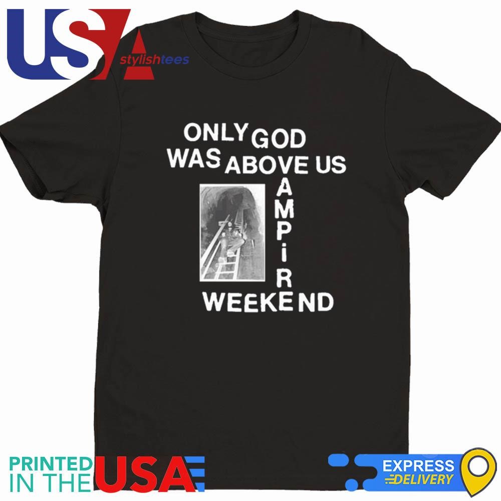 Tunnel Only God Was Above Us Vampire Weekend Shirt